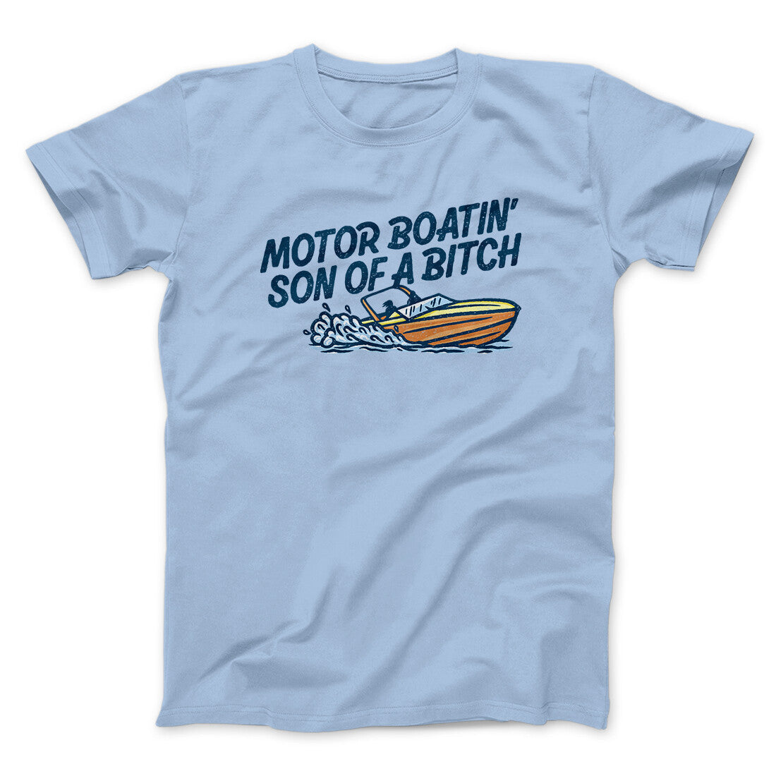 Motor Boatin’ Son Of A Bitch Men/Unisex T-Shirt