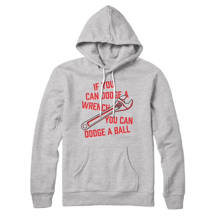 If You Can Dodge A Wrench You Can Dodge A Ball Hoodie