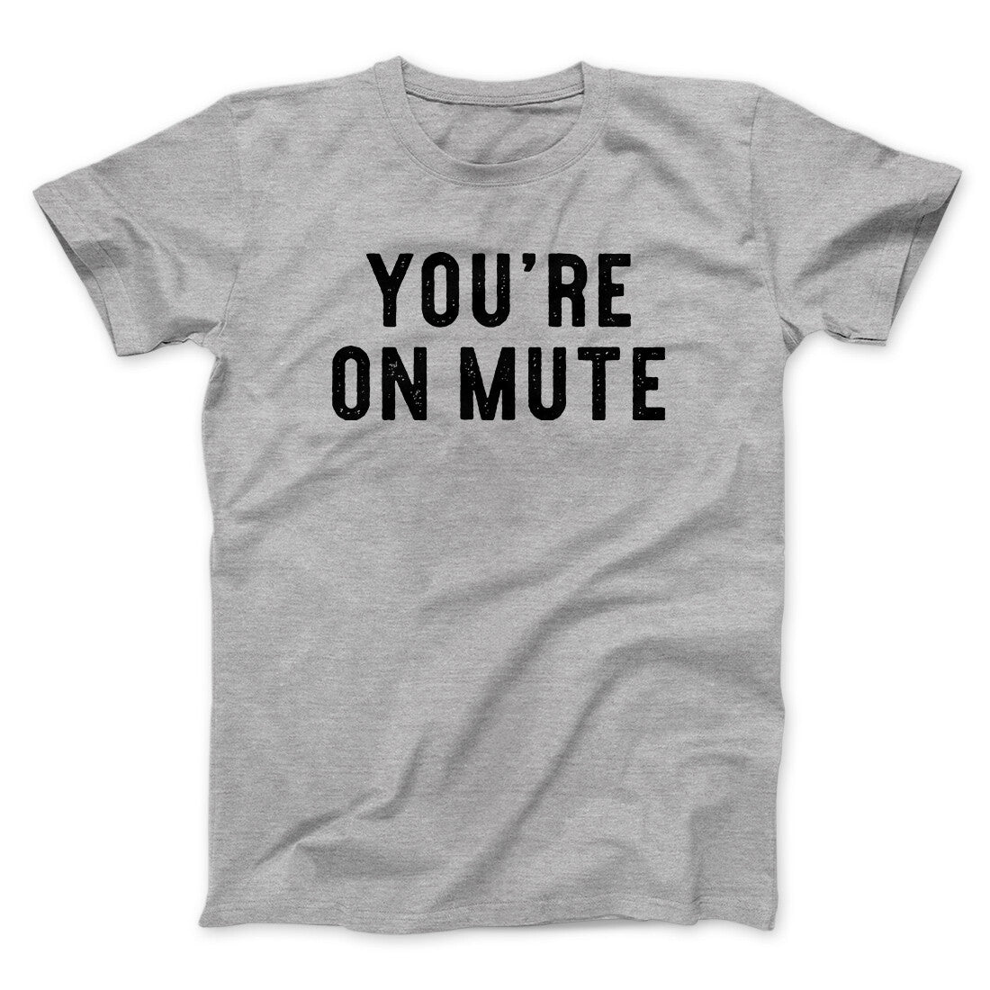 You’re On Mute Funny Men/Unisex T-Shirt