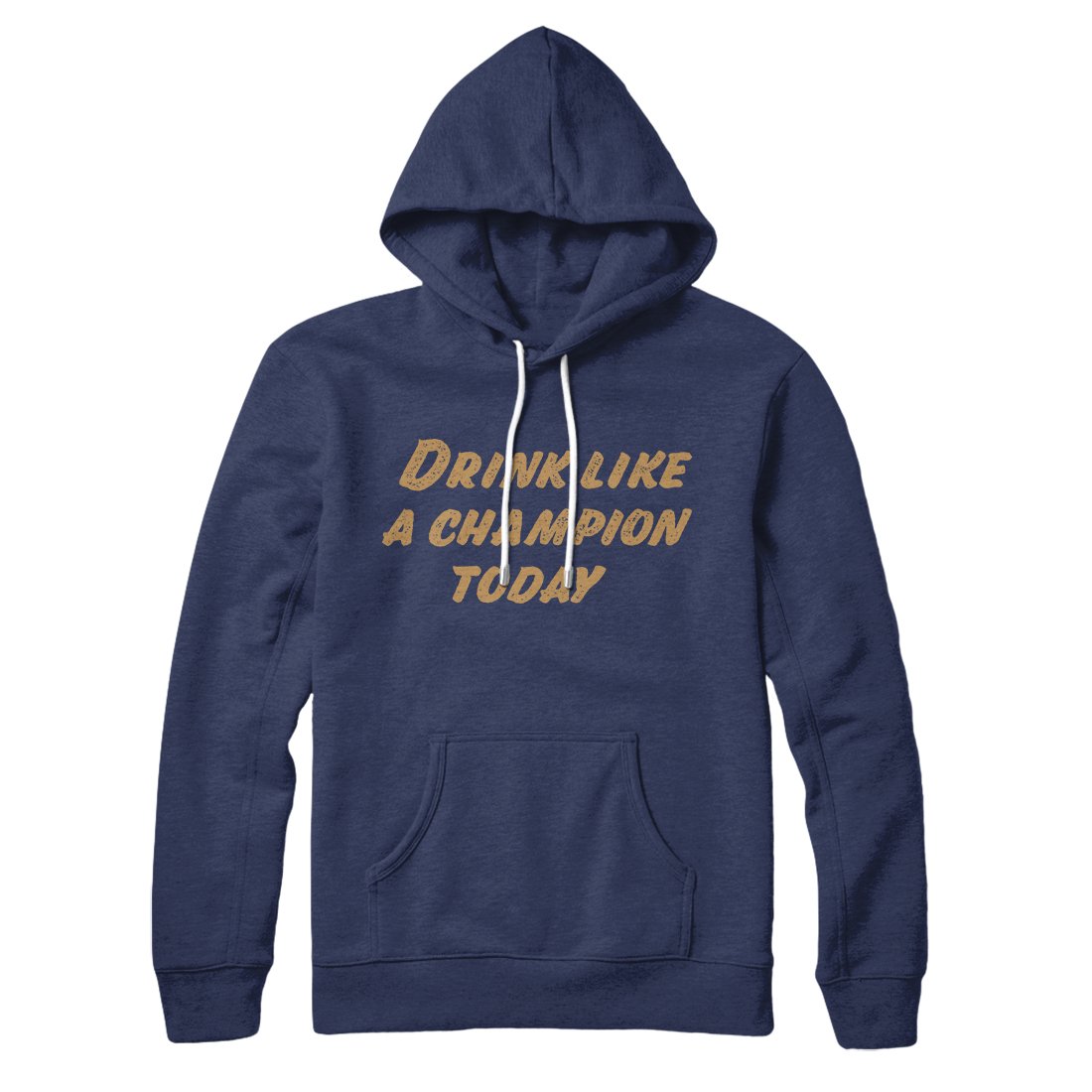 Drink Like A Champion Today Unisex Pullover Hoodie - Cotton Polyester Blend