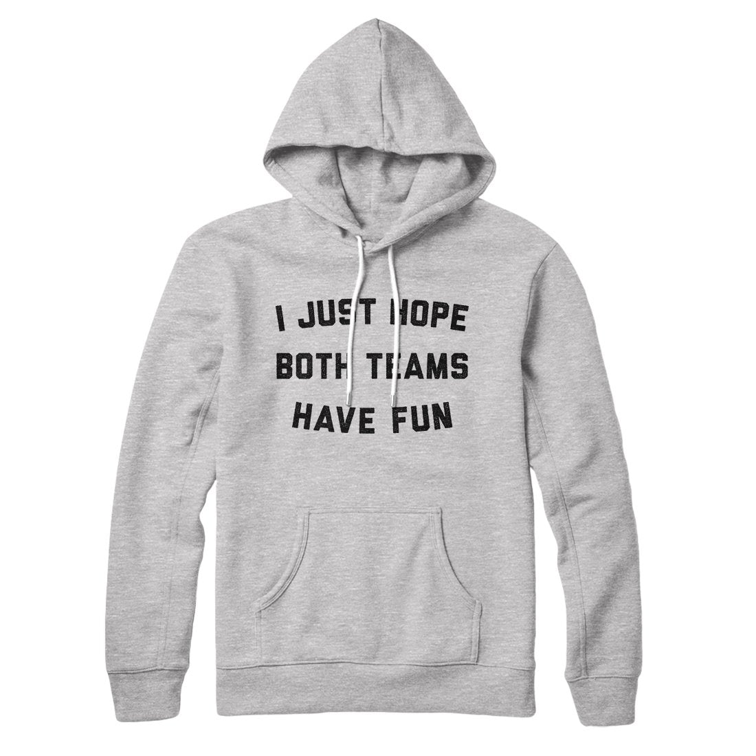I Just Hope Both Teams Have Fun Unisex Pullover Hoodie - Cotton Polyester Loose Fit